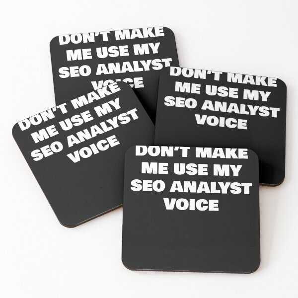 Item preview, DON’T MAKE ME USE MY SEO ANALYST VOICE designed and sold by joebrad.