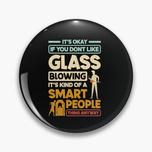 Item preview, Glassblowing Glassworking Lampworking Funny Quote designed and sold by ShopTheStyle.