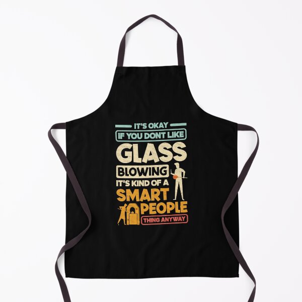 Item preview, Glassblowing Glassworking Lampworking Funny Quote designed and sold by ShopTheStyle.