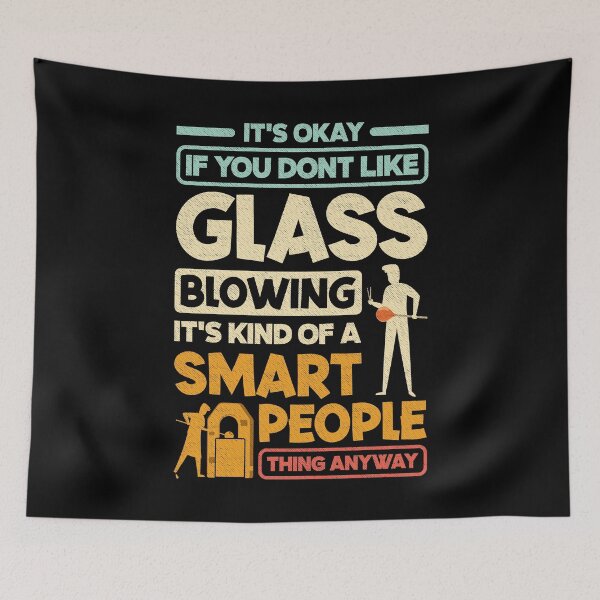 Item preview, Glassblowing Glassworking Lampworking Funny Quote designed and sold by ShopTheStyle.