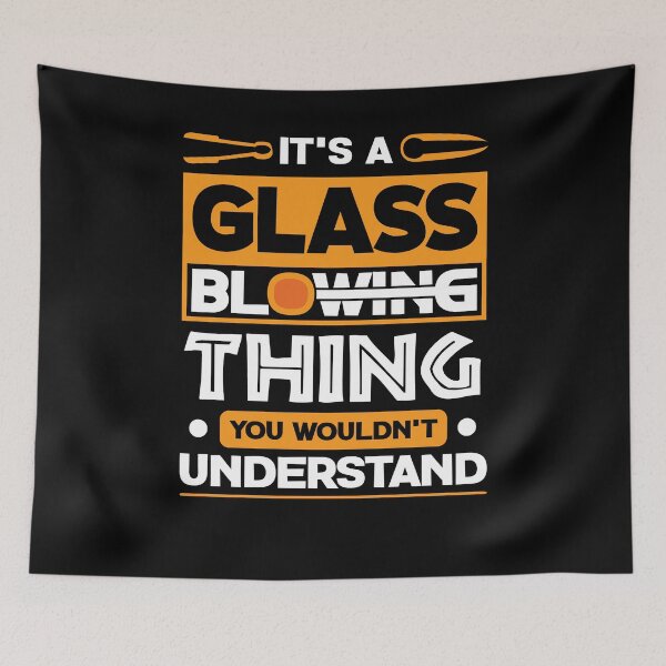 Item preview, Glassworking Lampworking Its A Glassblowing Thing designed and sold by ShopTheStyle.