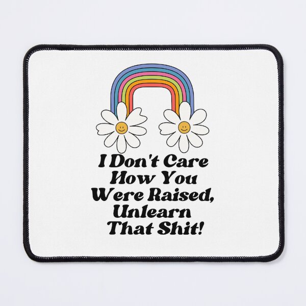 Item preview, Unlearn That Shit - I Don't Care How You Were Raised designed and sold by TrippyHistory.
