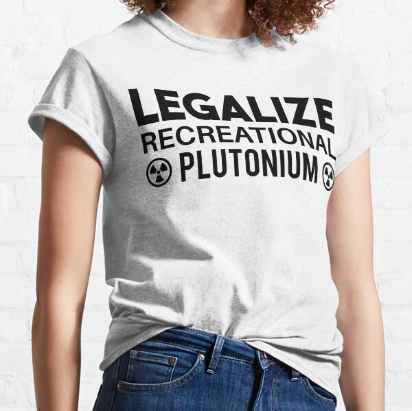 LEGALIZE RECREATIONAL PLUTONIUM WHITE Essential T-Shirt for Sale