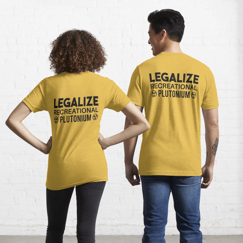 LEGALIZE RECREATIONAL PLUTONIUM WHITE Essential T-Shirt for Sale