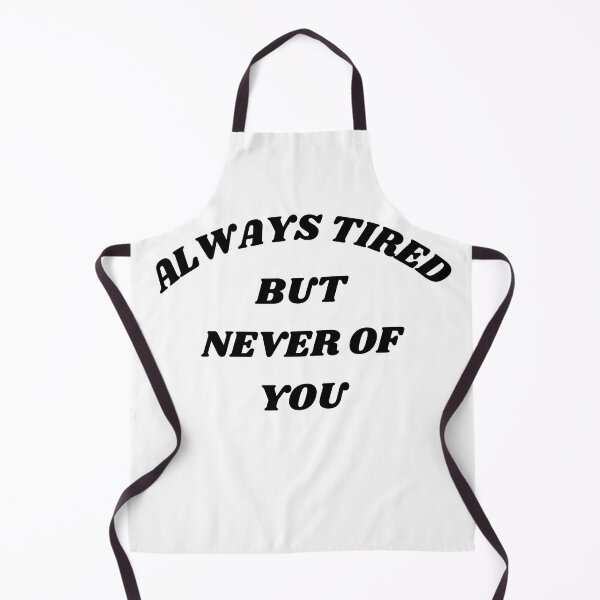 Item preview, Always tired but never of you designed and sold by JAG2B.