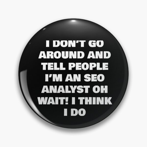 Item preview, I DON’T GO AROUND AND TELL PEOPLE I’M AN SEO ANALYST OH WAIT! I THINK I DO designed and sold by joebrad.