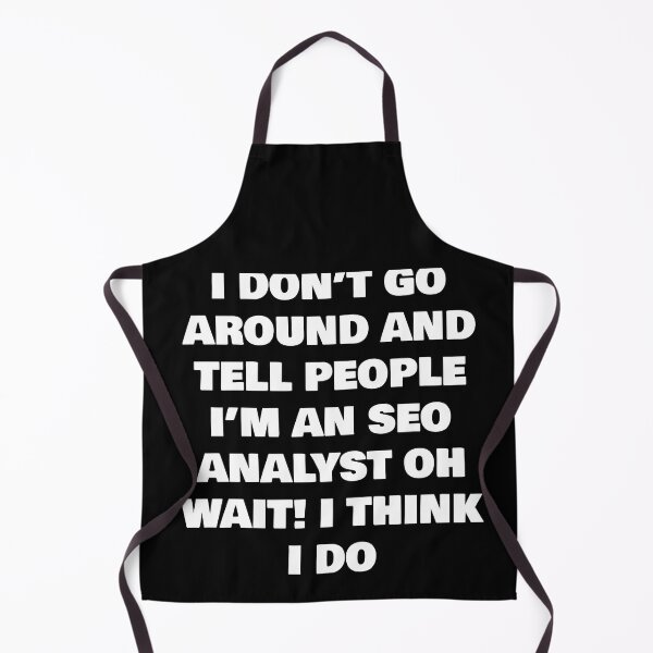 Item preview, I DON’T GO AROUND AND TELL PEOPLE I’M AN SEO ANALYST OH WAIT! I THINK I DO designed and sold by joebrad.