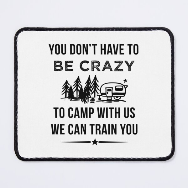 Item preview, You Dont Have To be Crazy To Camp With Us designed and sold by LanAnhad.