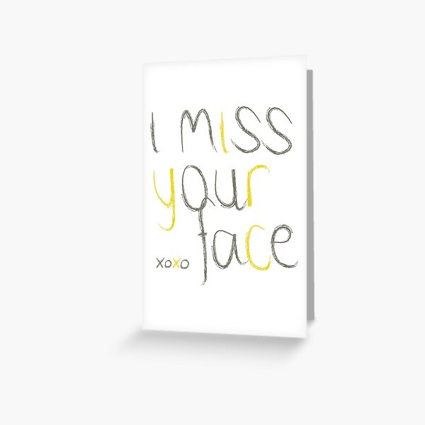 I Miss Your Face Greeting Card