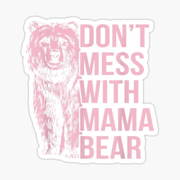 Don't Mess With Mama Bear - Sticker