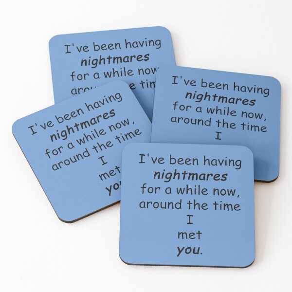 Item preview, lil sis quotes: I've been having nightmares for a while now, around the time I met you. designed and sold by aiya-pixels.