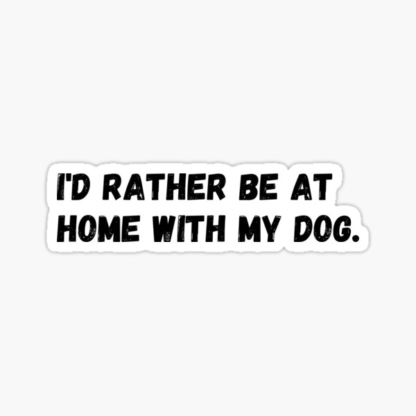 Item preview, I'd rather be at home with my dog. designed and sold by TrialAndHorror.