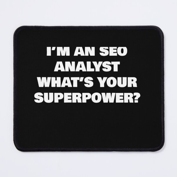 Item preview, I’M AN SEO ANALYST WHAT’S YOUR SUPERPOWER? designed and sold by joebrad.