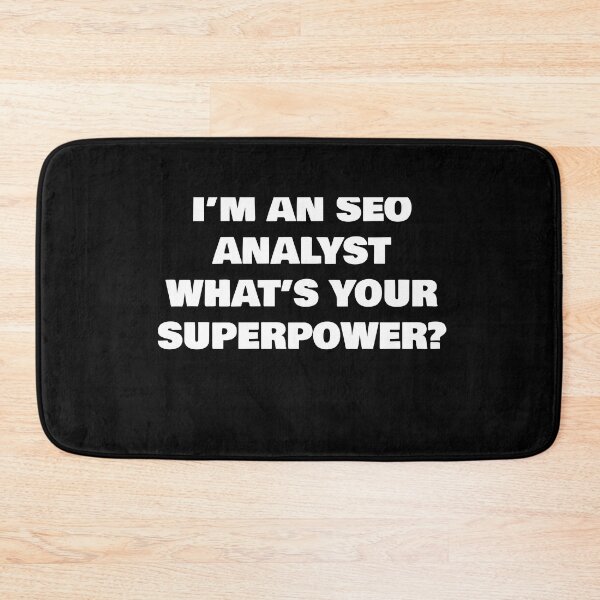 Item preview, I’M AN SEO ANALYST WHAT’S YOUR SUPERPOWER? designed and sold by joebrad.