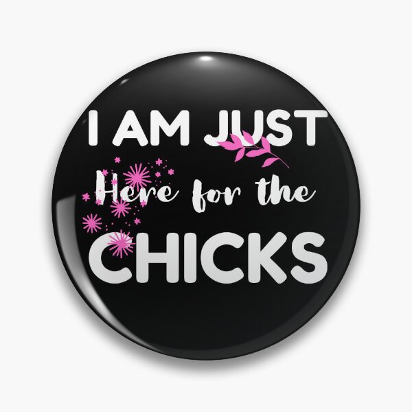 Item preview, Im Just Here For The Chicks designed and sold by Pixelish.