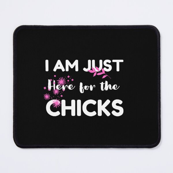 Item preview, Im Just Here For The Chicks designed and sold by Pixelish.