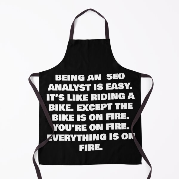 Item preview, BEING AN  SEO ANALYST IS EASY. IT’S LIKE RIDING A BIKE. EXCEPT THE BIKE IS ON FIRE. YOU’RE ON FIRE. EVERYTHING IS ON FIRE. designed and sold by joebrad.