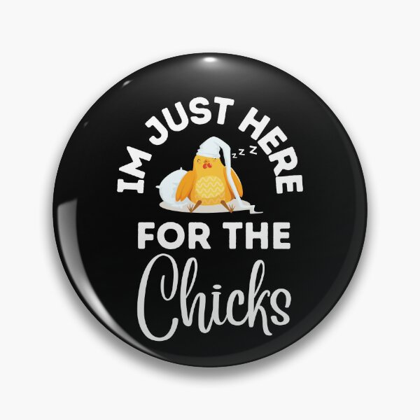 Item preview, Im Just Here For The Chicks designed and sold by Pixelish.