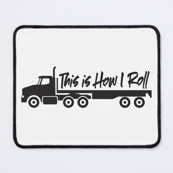 Item preview, This is How I Roll Truck Driver - Day Cab Flatbed Semi Truck  designed and sold by Sam Morrison.
