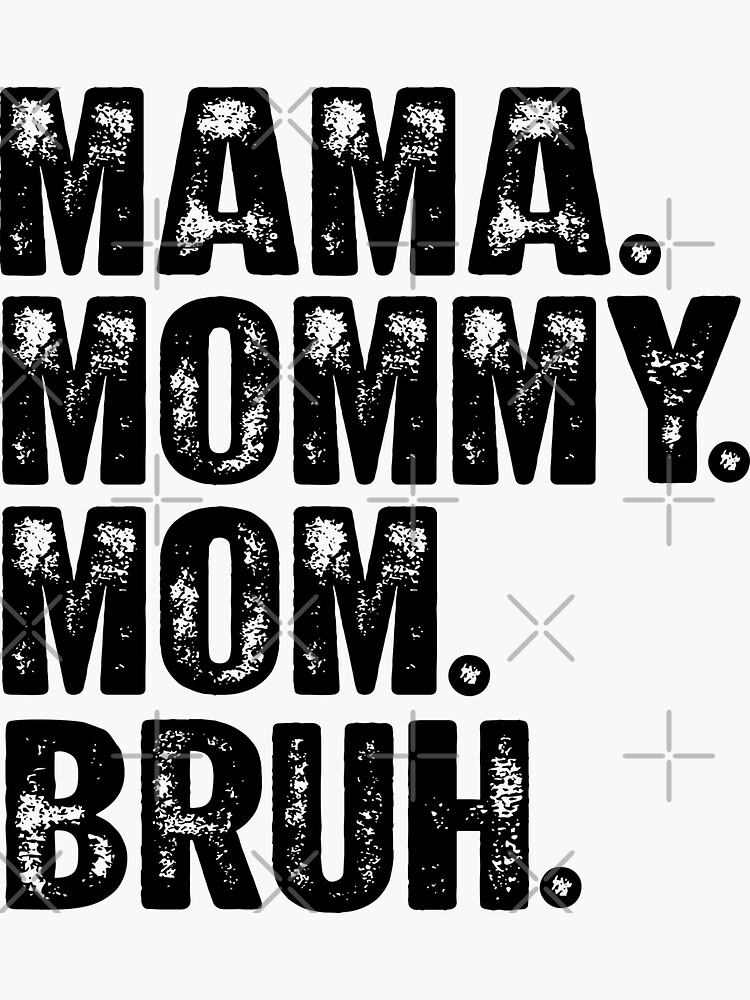 Mama Mommy Mom Bruh Mothers Day 2022 T Sticker By Drmrkt Redbubble