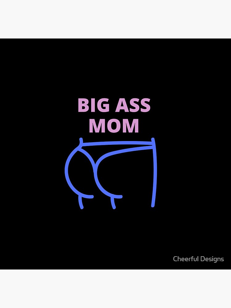 Big Ass Mom Big Ass Mom Yes I M A Big Butt Mom Pin By El Youssefi Redbubble