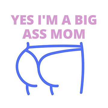 "Yes i'm a ass butt mom, Big ass mom, big butt mom" Art Board Print for