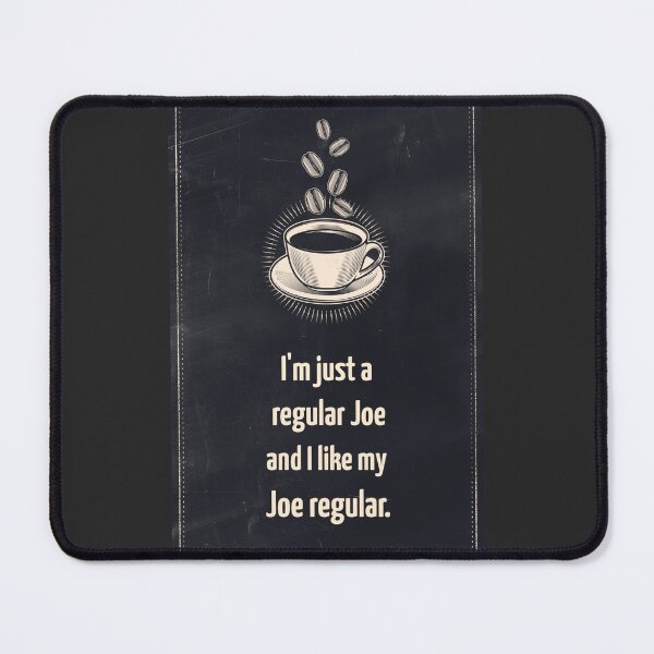 Item preview, I'm Just A Regular Joe and I Like My Joe Regular, coffee drinker. designed and sold by InsultTees.