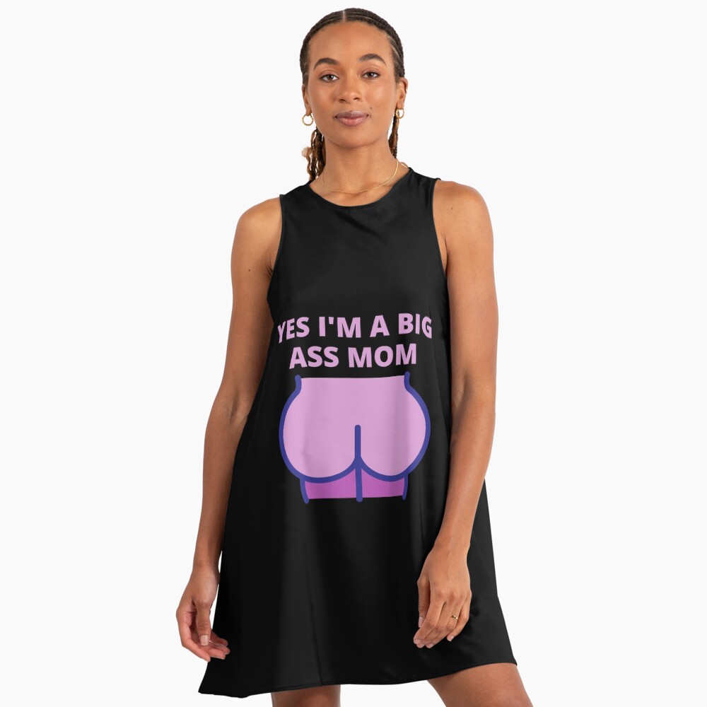 Yes i'm a ass butt mom, Big ass mom, big butt mom" A-Line Dress for Sale by el-youssefi | Redbubble Yes i'm a ass butt mom, Big ass mom, big butt mom" A-Line Dress for Sale by el-youssefi | Redbubble