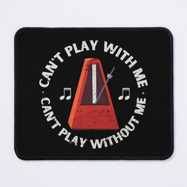 Item preview, Can’t Play With Me Can’t Play Without Me - Funny Metronome Joke designed and sold by bloody-L.