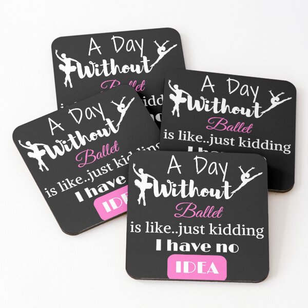 Item preview, A Day Without Ballet Is Like Just Kidding I Have No Idea designed and sold by madraso.