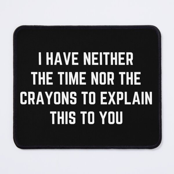 Item preview, I have neither the nor the crayons to explain to you Typography  designed and sold by X-Trends.