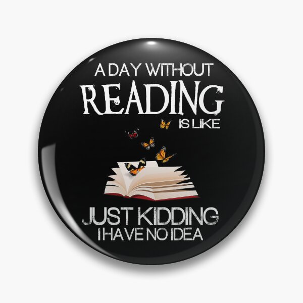 Item preview, A Day Without Reading Is Like Just Kidding I Have No Idea Funny Bookworm designed and sold by tamara-art.