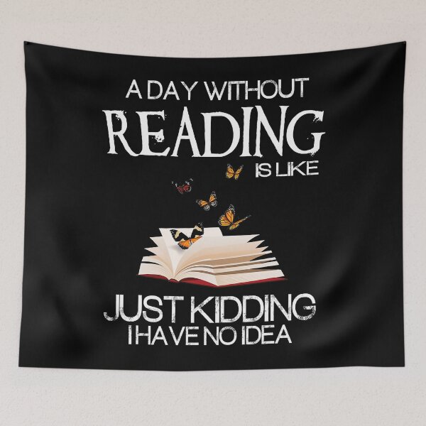 Item preview, A Day Without Reading Is Like Just Kidding I Have No Idea Funny Bookworm designed and sold by tamara-art.