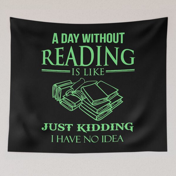 Item preview, A Day Without Reading Is Like Just Kidding I Have No Idea Funny designed and sold by tamara-art.
