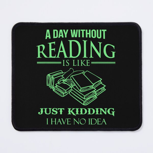 Item preview, A Day Without Reading Is Like Just Kidding I Have No Idea Funny designed and sold by tamara-art.
