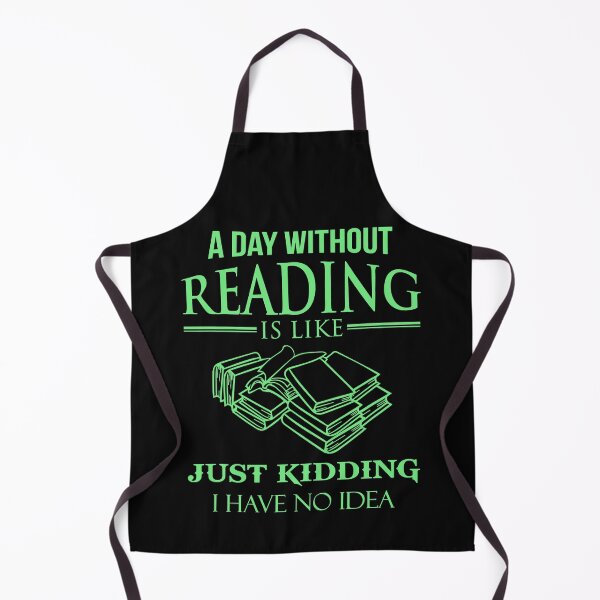 Item preview, A Day Without Reading Is Like Just Kidding I Have No Idea Funny designed and sold by tamara-art.