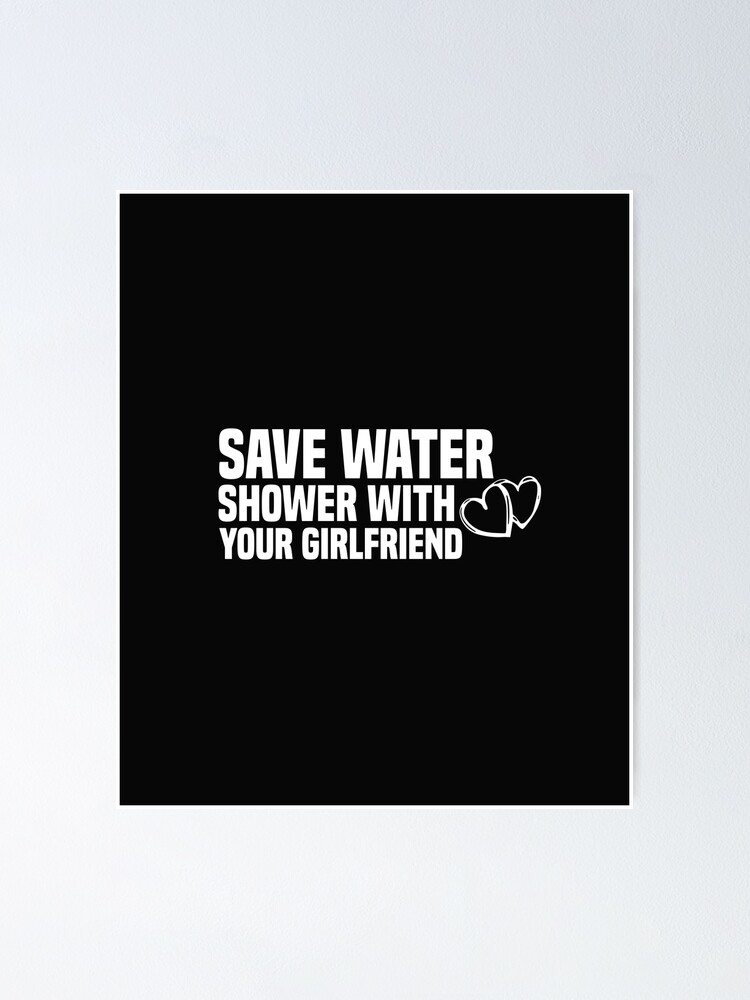 "funny save water shower with your girlfriend" Poster for Sale by