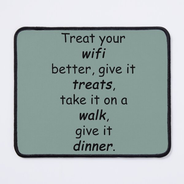 Item preview, lil sis quotes: Treat your wifi better, give it treats, take it on a walk, give it dinner. designed and sold by aiya-pixels.
