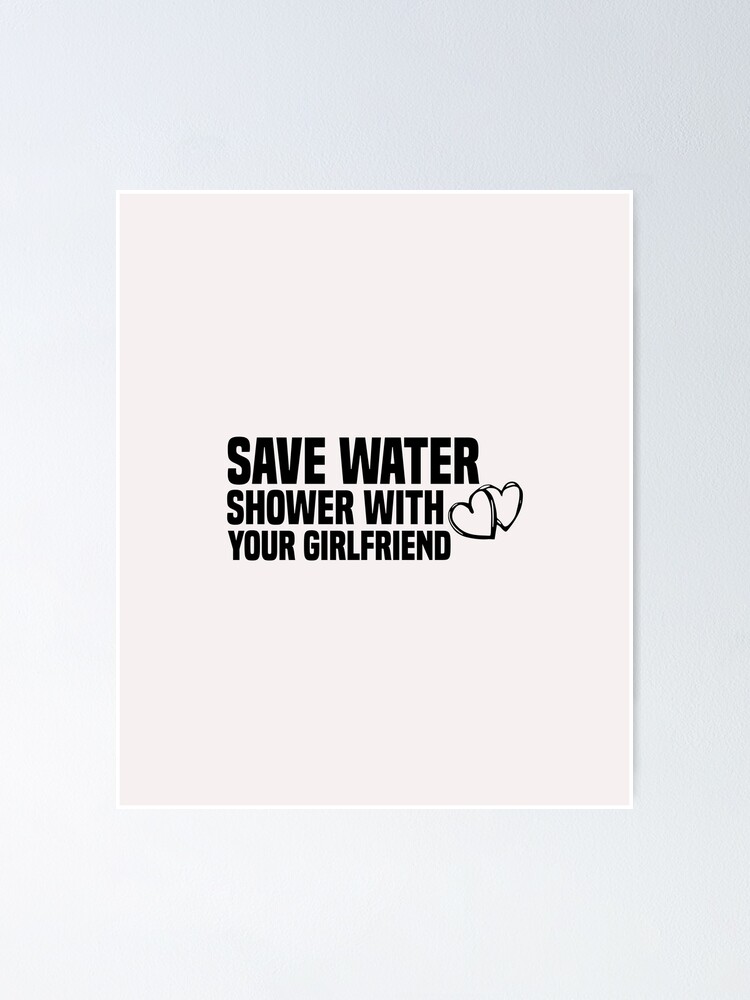 "funny save water shower with your girlfriend" Poster for Sale by
