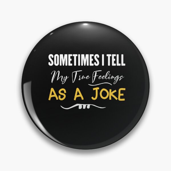 Item preview, funny sometimes i tell my true feelings as a joke designed and sold by Crystakim.