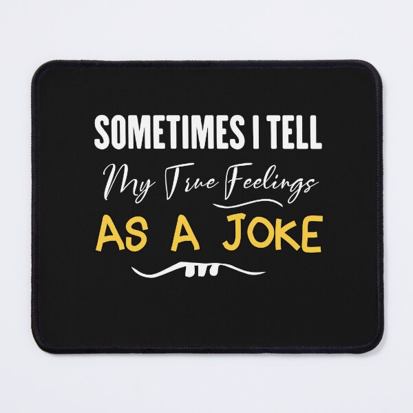 Item preview, funny sometimes i tell my true feelings as a joke designed and sold by Crystakim.