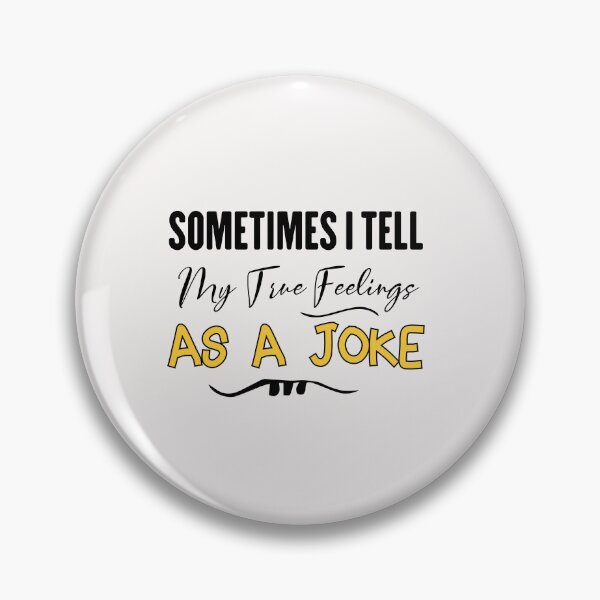 Item preview, funny sometimes i tell my true feelings as a joke designed and sold by Crystakim.