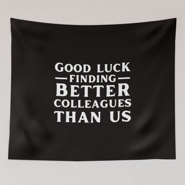 Item preview, Good Luck Finding Better Colleagues Than Us designed and sold by kjatrendytees.