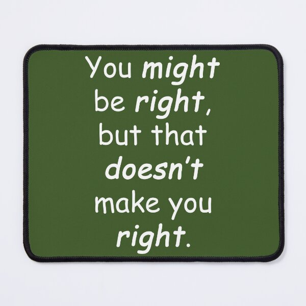Item preview, lil sis quotes W: You might be right, but that doesn’t make you right. designed and sold by aiya-pixels.