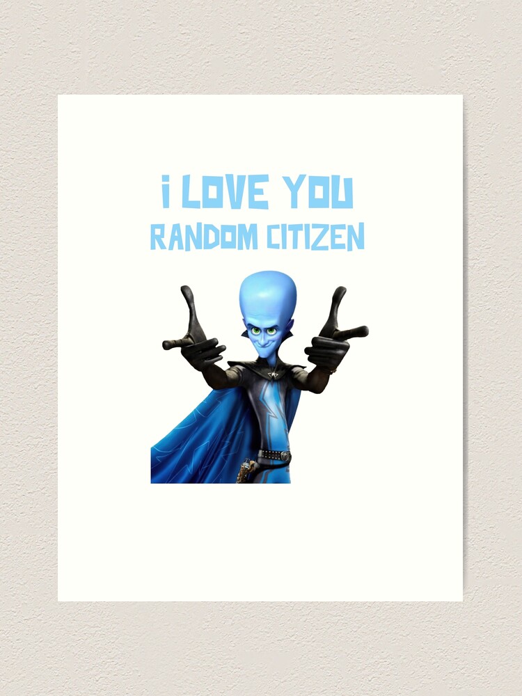 I Love You Random Citizen - MEGAMIND Funny Quotes Unisex Heavy Cotton  T-shirt - Best Friend Birthday Gift Ideas for him and her