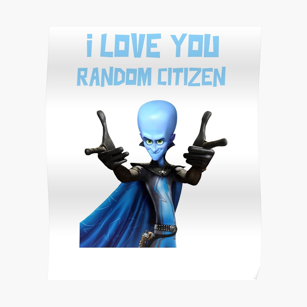 I Love You Random Citizen - MEGAMIND Funny Quotes Unisex Heavy Cotton  T-shirt - Best Friend Birthday Gift Ideas for him and her