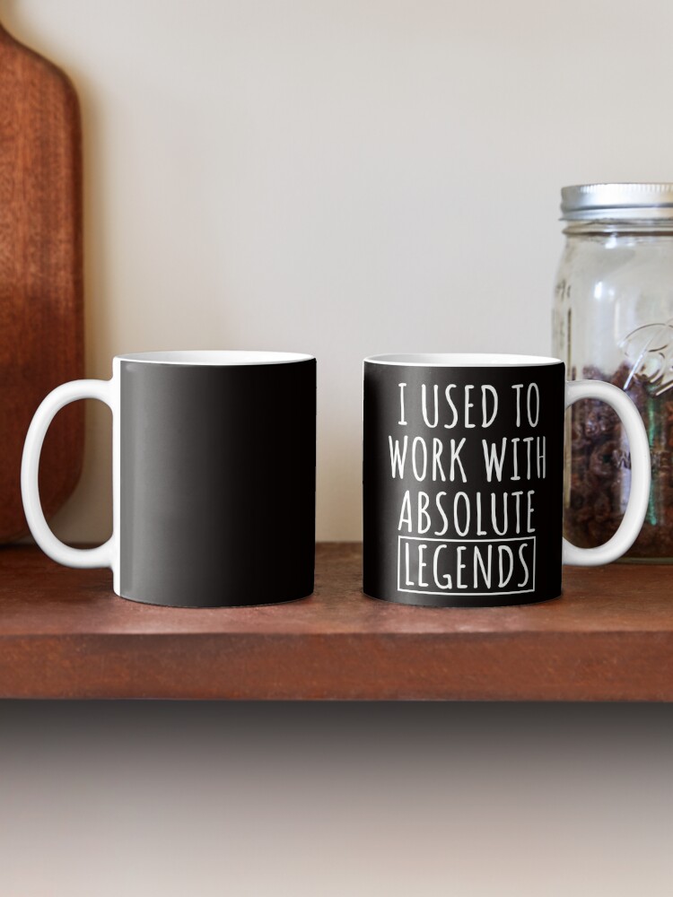 "I Used To Work With Absolute Legends" Coffee Mug For Sale By ...