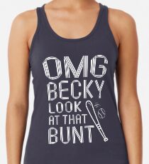 OMG Becky, Look at That Bunt - Funny Baseball Shirt Women's Tank Top