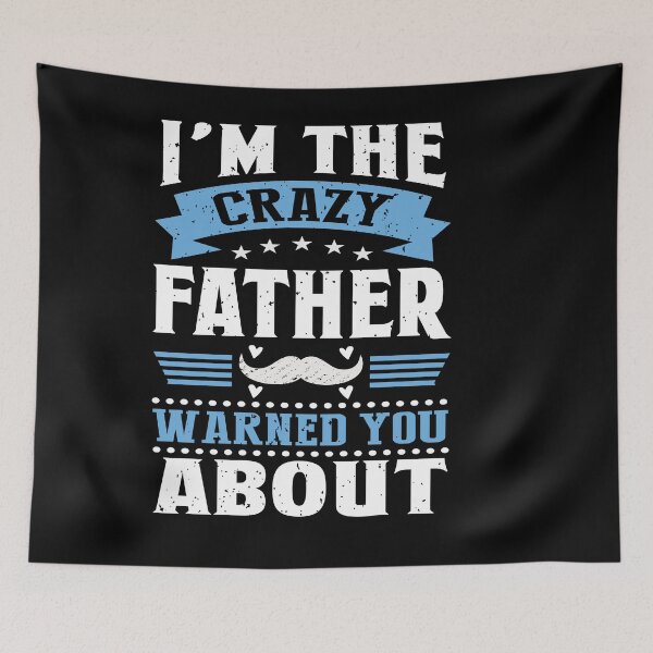 Item preview, i'm the crazy father warned you about designed and sold by Fislux.