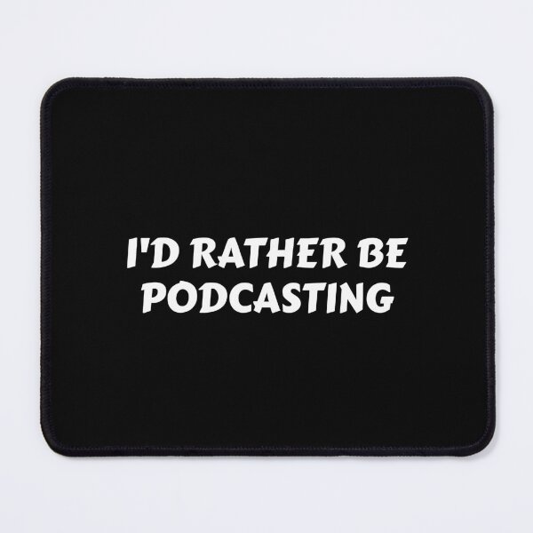 Item preview, Id rather be podcasting - funny podcaster designed and sold by Inspirationmotivation.